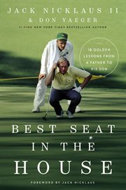 Best seat in the house : 18 golden lessons from a father to his son cover image