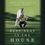 Best seat in the house : 18 golden lessons from a father to his son cover image