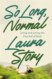 So long, normal : living and loving the freefall of faith cover image