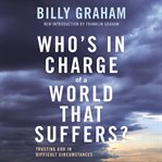 Who's in charge of a world that suffers? : trusting god in difficult circumstances cover image