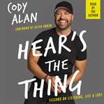 Hear's the thing : lessons on listening, life, & love cover image