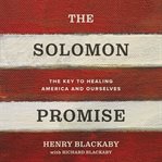 The Solomon promise : the key to healing America and ourselves cover image