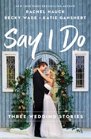 Say I do : three wedding stories cover image