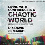Living with Confidence in a Chaotic World : Certain Hope In Uncertain Times cover image
