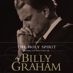 The holy spirit : activating god's power in your life cover image