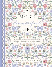 A more beautiful life : a simple five-step approach to living balanced goals with HEART cover image