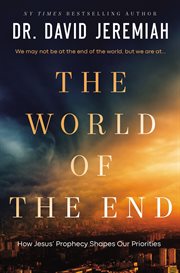 The World of the End : Jesus' Final Warnings About Earth's Final Days cover image