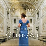 Within these gilded halls cover image
