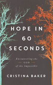 Hope in 60 Seconds : Encountering the God of the Impossible cover image