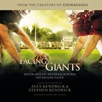 Facing the Giants : [never give up, never back down, never lose faith] cover image