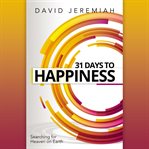 31 days to happiness : how to find what really in life cover image