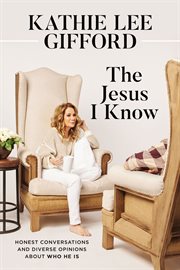 The Jesus I know : honest conversations and diverse opinions about him cover image