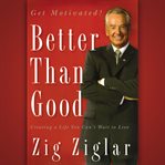 Better than good : creating a life you can't wait to live cover image