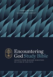 Encountering God Study Bible : Insights from Blackaby Ministries on Living Our Faith (NKJV) cover image