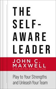 The Self-Aware Leader : Play to Your Strengths, Unleash Your Team cover image