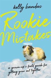 Rookie mistakes : a grown-up's field guide for getting your act together cover image