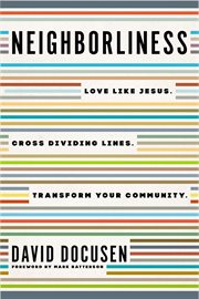 Neighborliness : love like Jesus : cross dividing lines : transform your community cover image
