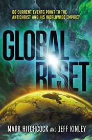 Global Reset : Do Current Events Point to the Antichrist and His Worldwide Empire? cover image