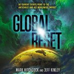 Global reset : do current events point to the antichrist and his worldwide empire? cover image