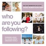 Who are you following? : pursuing Jesus in a social-media obsessed world cover image