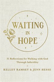 Waiting in Hope : 31 Reflections for Walking with God Through Infertility cover image