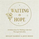 Waiting In Hope : 31 Reflections for Walking with God Through Infertility cover image