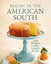 Baking in the American South : 200 Recipes and Their Untold Stories (A Definitive Guide to Southern Baking) cover image
