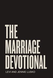 The Marriage Devotional : 52 Days to Strengthen the Soul of Your Marriage cover image