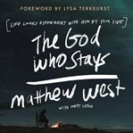 The God Who Stays : life looks different thie Him by your side cover image