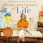 The Brushstrokes of Life : Discovering How God Brings Beauty and Purpose to Your Story cover image