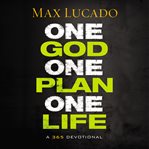 One God, one plan, one life : a 365 devotional cover image
