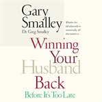 Winning your husband back : before it's too late cover image