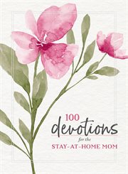 100 Devotions for the. Stay at home mom cover image