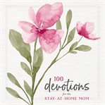 100 devotions for the stay-at-home mom cover image