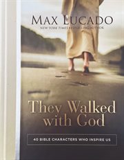 They Walked with God : 40 Bible Characters Who Inspire Us cover image