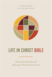 Life in Christ Bible: Discovering, Believing, and Rejoicing in Who God Says You Are (NKJV, Comfo cover image