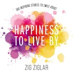 Happiness to Live By : 100 Inspiring Stories to Smile About cover image