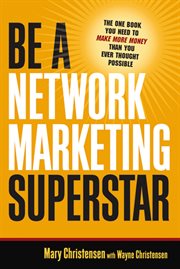 Be a network marketing superstar. The One Book You Need to Make Money Than You Ever Thought Possible cover image