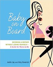 Baby on Board : Becoming a Mother Without Losing Yourself - A Guide for Moms-to-Be cover image