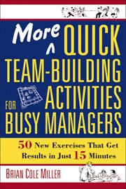 More quick team-building activities for busy managers. 50 New Exercises That Get Results in Just 15 Minutes cover image