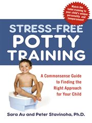 Stress-free potty training. A Commonsense Guide to Finding the Right Approach for Your Child cover image