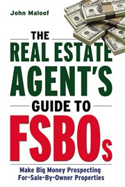 The real estate agent's guide to FSBOs : make big money prospecting for-sale-by-owner properties cover image