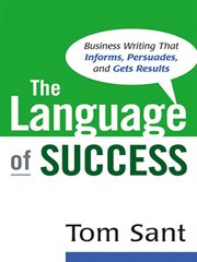 The language of success : business writing that informs, persuades, and gets results cover image