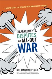 Disagreements, disputes, and all-out war : 3 simple steps for dealing with any kind of conflict cover image