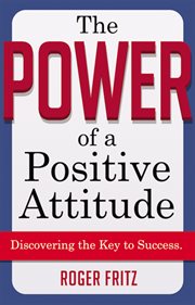 The power of a positive attitude : discovering the key to success cover image