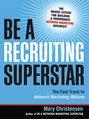 Be a recruiting superstar : the fast track to network marketing millions cover image