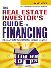 The real estate investor's guide to financing : insider advice for making the most money on every deal cover image