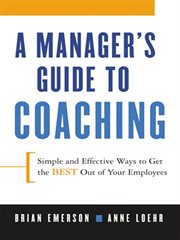 A manager's guide to coaching : simple and effective ways to get the best out of your employees cover image