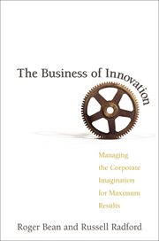 Business of Innovation : Managing the Corporate Imagination for Maximum Results cover image