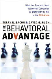The behavioral advantage : what the smartest, most successful companies do differently to win in the B2B arena cover image